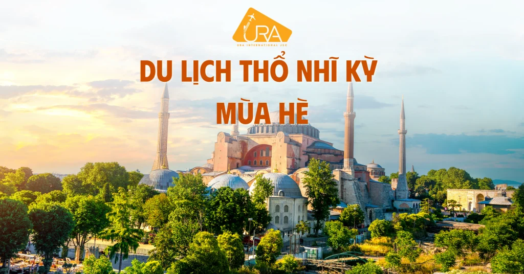 Du lịch Thổ Nhĩ Kỳ Mùa Hè