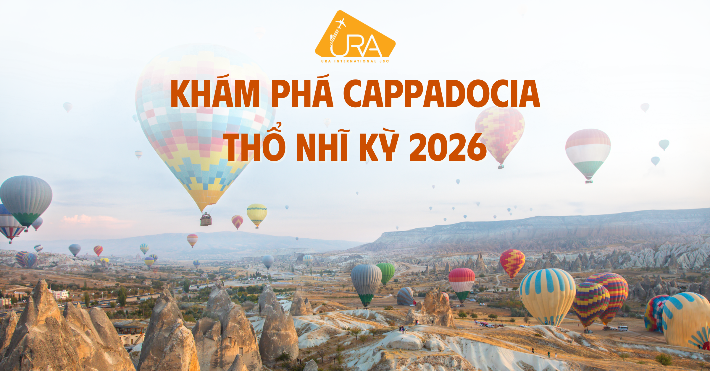 KHÁM PHÁ CAPPADOCIA THỔ NHĨ KỲ 2026