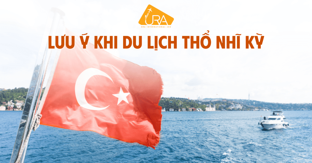 Lưu ý khi du lịch Thổ Nhĩ Kỳ