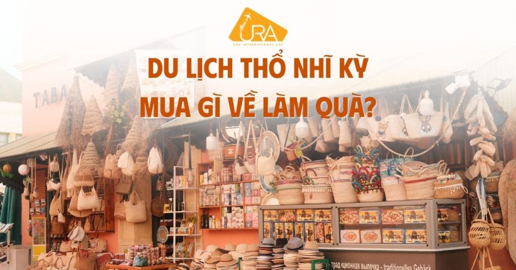 Du lịch Thổ Nhĩ Kỳ mua quà gì