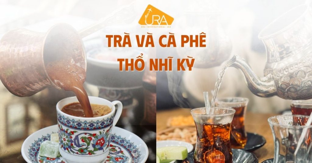 Du lịch Thổ Nhĩ Kỳ mua quà gì Trà và Cà Phê Thổ Nhĩ Kỳ