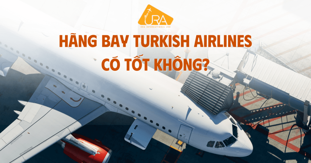Hãng bay Turkish Airlines có tốt không