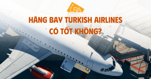 Hãng bay Turkish Airlines có tốt không