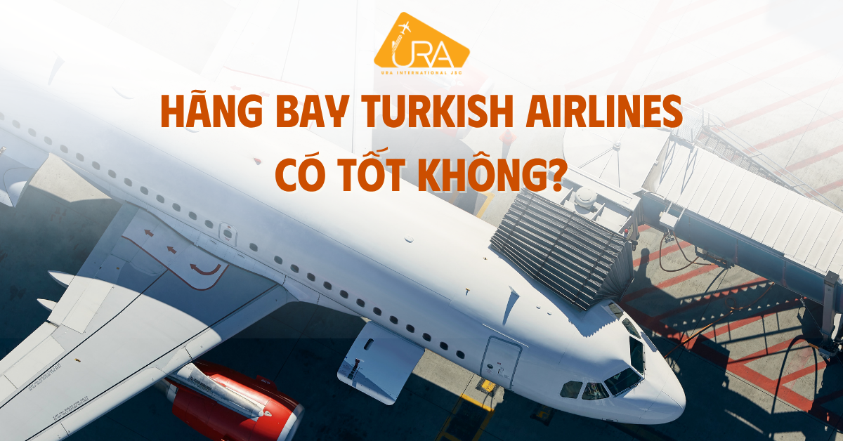 Hãng bay Turkish Airlines có tốt không
